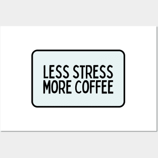 Less Stress More Coffee - Coffee Quotes Posters and Art